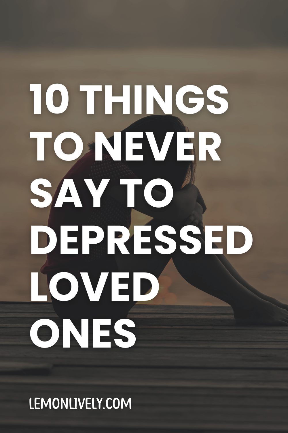 Post thumbnail for 10 things to never say to depressed loved ones