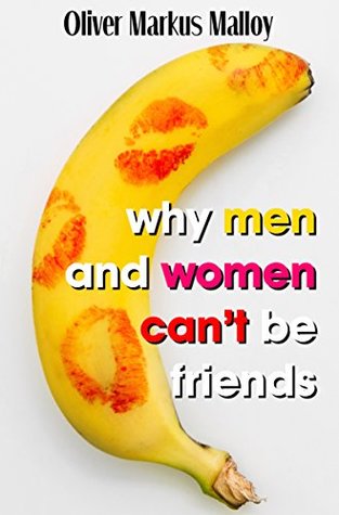 Why Men And Women Can't Be Friends: Honest Relationship Advice for Women