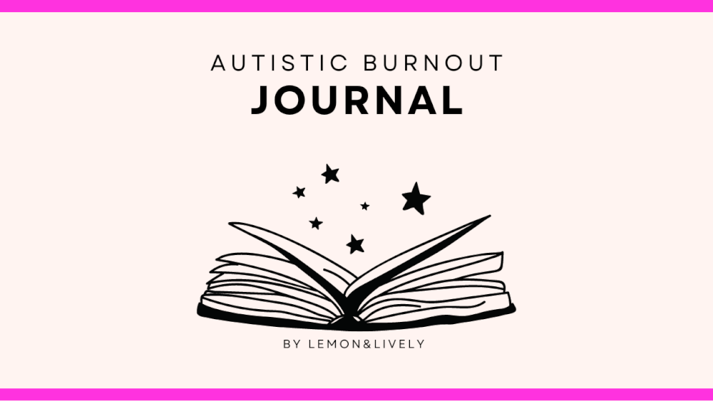 "AUTISTIC BURNOUT JOURNAL by Lemon & Lively" with a black outline open notebook illustration with six stars coming out + light pink background and darker pink top and bottom borders