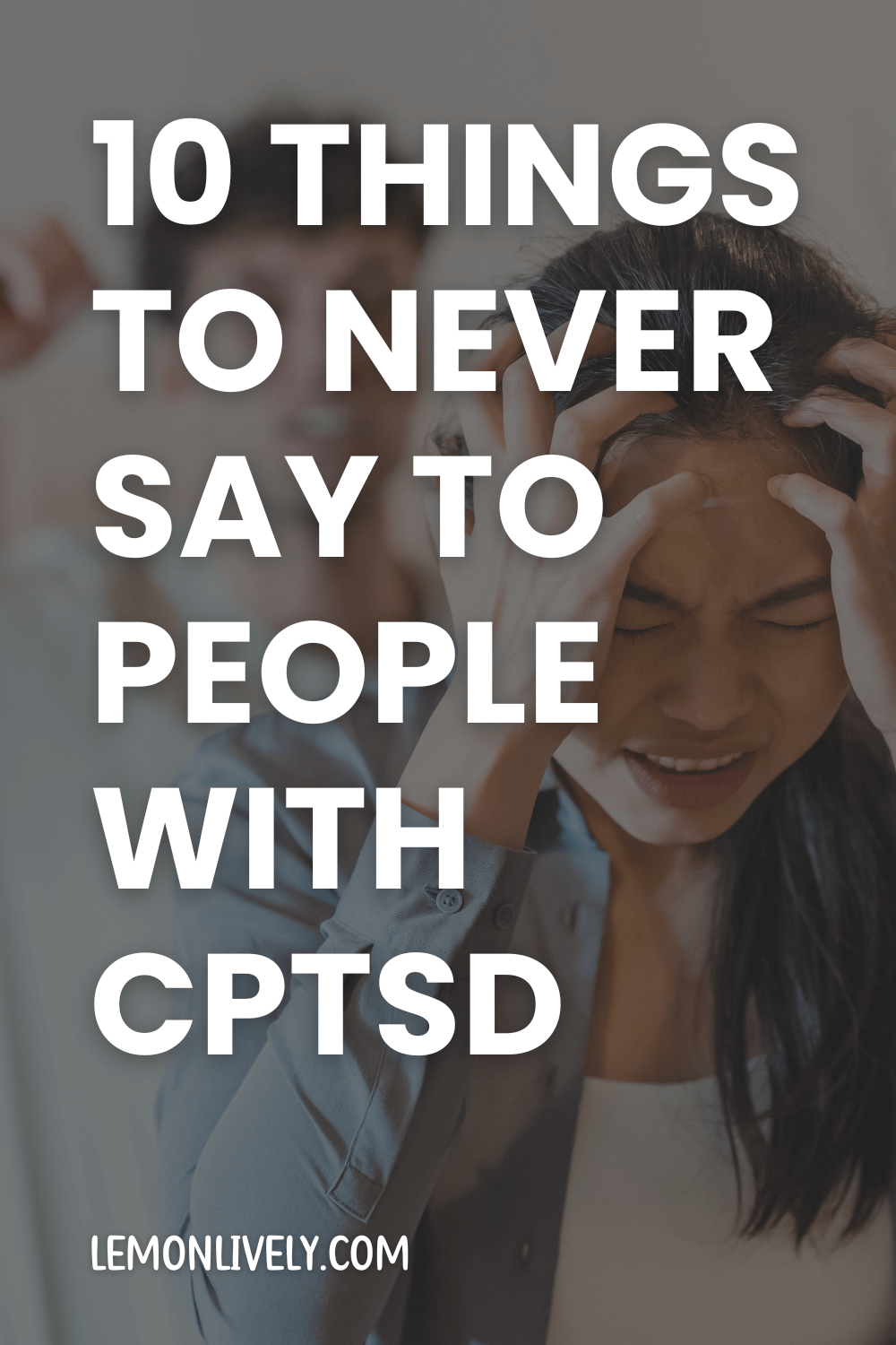 Post thumbnail for 10 things to never say to someone with CPTSD